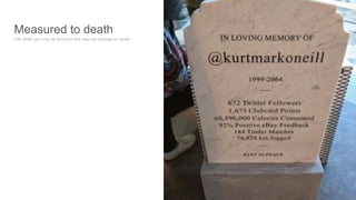 45
Measured to death
Life itself can only be found in the data we choose to recall.
 