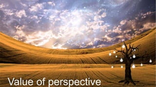 LET’S TALK ABOUT
WHO
WE ARE
Section 01 – About Company / Team / And
Services
Value of perspective
 