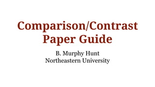 Comparison/Contrast
Paper Guide
B. Murphy Hunt
Northeastern University
 