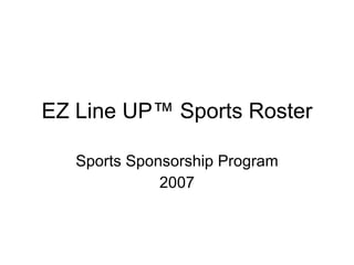 EZ Line UP ™ Sports Roster Sports Sponsorship Program 2007 