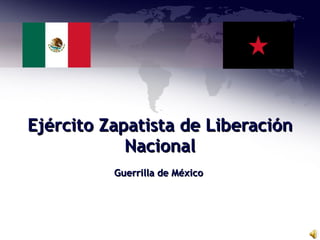 Ejército Zapatista de Liberación Nacional Guerrilla de México 