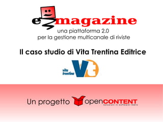 una piattaforma 2.0
     per la gestione multicanale di riviste

Il caso studio di Vita Trentina Editrice




  Un progetto
 