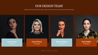 OUR DESIGN TEAM
Collaboratively administrate empowered markets via plaug-and-play networks dynamic procrastinate B2C users after installed.
W W W . E Z M E A . C O M
Pro Designer
Carmen Rivera
Pro Designer
Jessica Logan
Pro Designer
Rebecca Pittman
Pro Designer
Paula Padilla
 