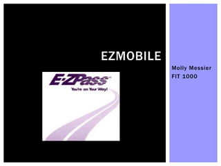 EZMOBILE
Molly Messier
FIT 1000

 