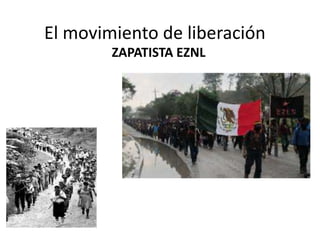 El movimiento de liberación
ZAPATISTA EZNL
 