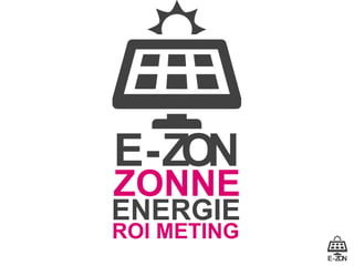 ZONNE

ENERGIE
ROI METING

 