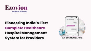 Pioneering India’s First
Complete Healthcare
Hospital Management
System for Providers
 