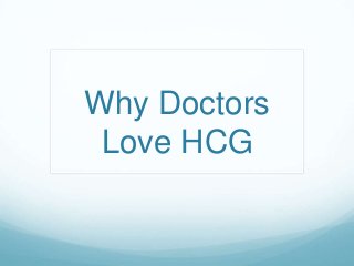 Why Doctors
 Love HCG
 