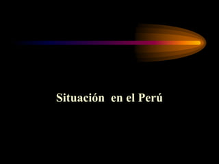Situación en el Perú
 
