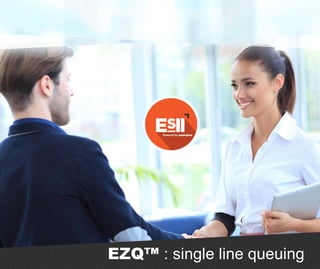 EZQ™ : single line queuing
 