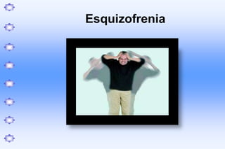 Esquizofrenia
 