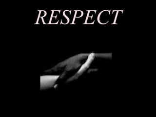 RESPECT 
 