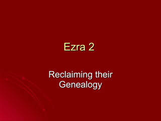 Ezra 2  Reclaiming their Genealogy 