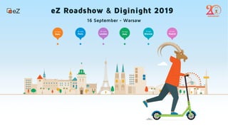 eZ Roadshow & Diginight 2019
16 September - Warsaw
 
