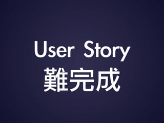 User	 Story
y
 