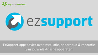 EzSupport-app: advies over installatie, onderhoud & reparatie
van jouw elektrische apparaten
 