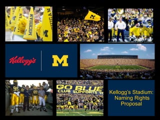 Kellogg’s Stadium:
Naming Rights
Proposal
 
