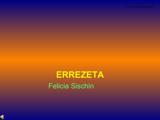 ERREZETA Felicia Sischin   