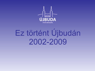 Ez történt Újbudán 2002-2009 
