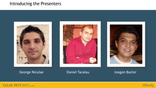 Introducing the Presenters




    George Niculae           Daniel Tacalau   Joegen Baclor
 