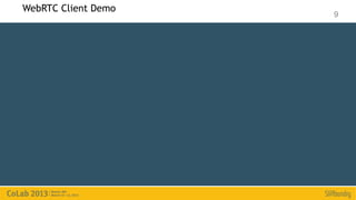 WebRTC Client Demo
                     9
 