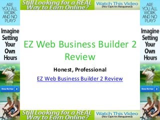 EZ Web Business Builder 2
        Review
        Honest, Professional
   EZ Web Business Builder 2 Review
 