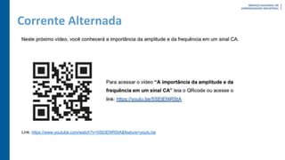 Corrente Alternada
Link: https://www.youtube.com/watch?v=5SEtEf4RStA&feature=youtu.be
 