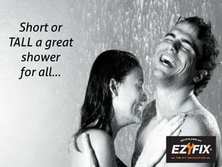 Short or
TALL a great
  shower
  for all…
 