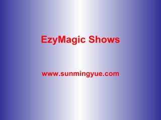 EzyMagic Shows www.sunmingyue.com 