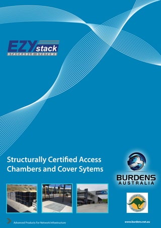 Structurally Certified Access
Chambers and Cover Sytems
www.burdens.net.auAdvanced Products For Network Infrastructure
 