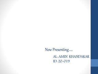 AL-AMIN KHANDAKAR
ID: 20-019
Now Presenting…..
 