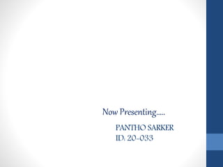 PANTHO SARKER
ID: 20-033
Now Presenting…..
 