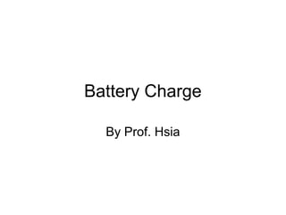 Battery Charge
By Prof. Hsia
 