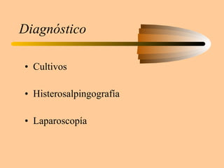 Diagnóstico Cultivos Histerosalpingografía Laparoscopía 
