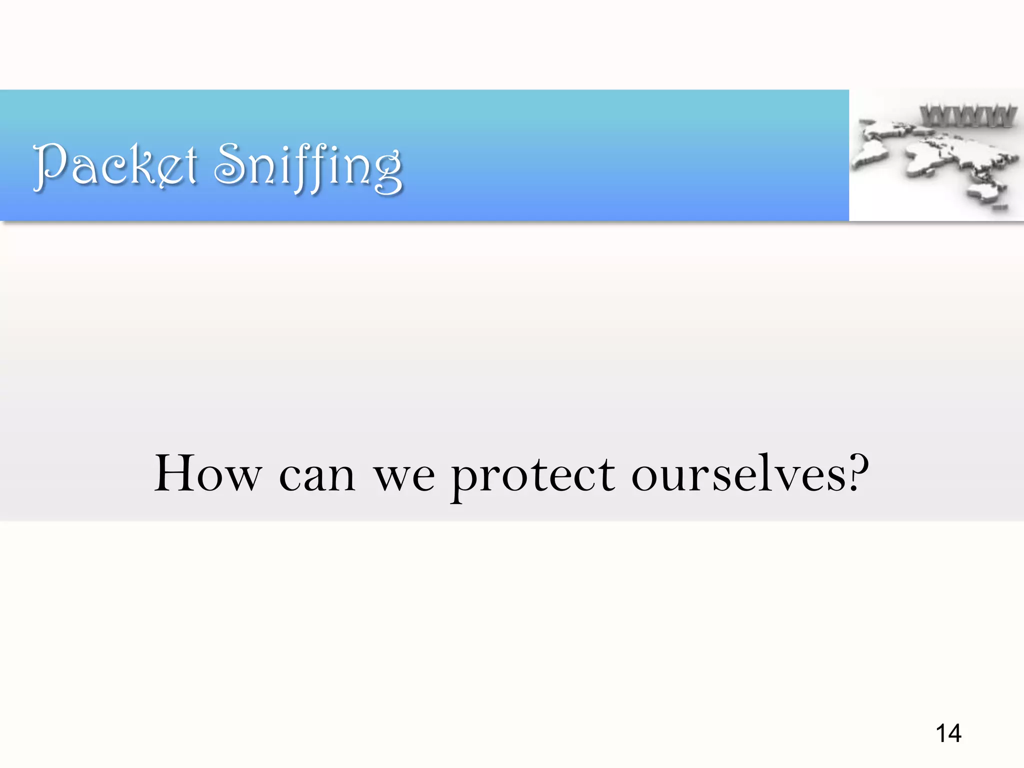 How can we protect ourselves?
Packet Sniffing
14
 