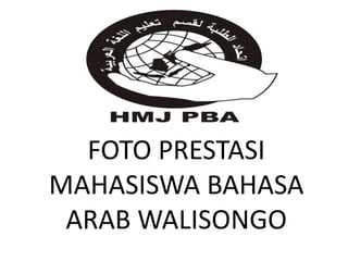 FOTO PRESTASI
MAHASISWA BAHASA
ARAB WALISONGO
 