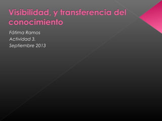 Fátima Ramos
Actividad 3.
Septiembre 2013
 