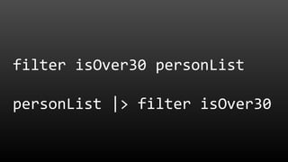 filter isOver30 personList
personList |> filter isOver30
 