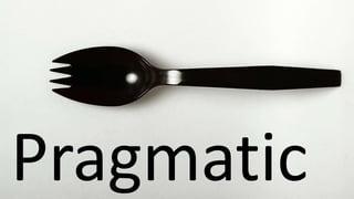 Pragmatic
 