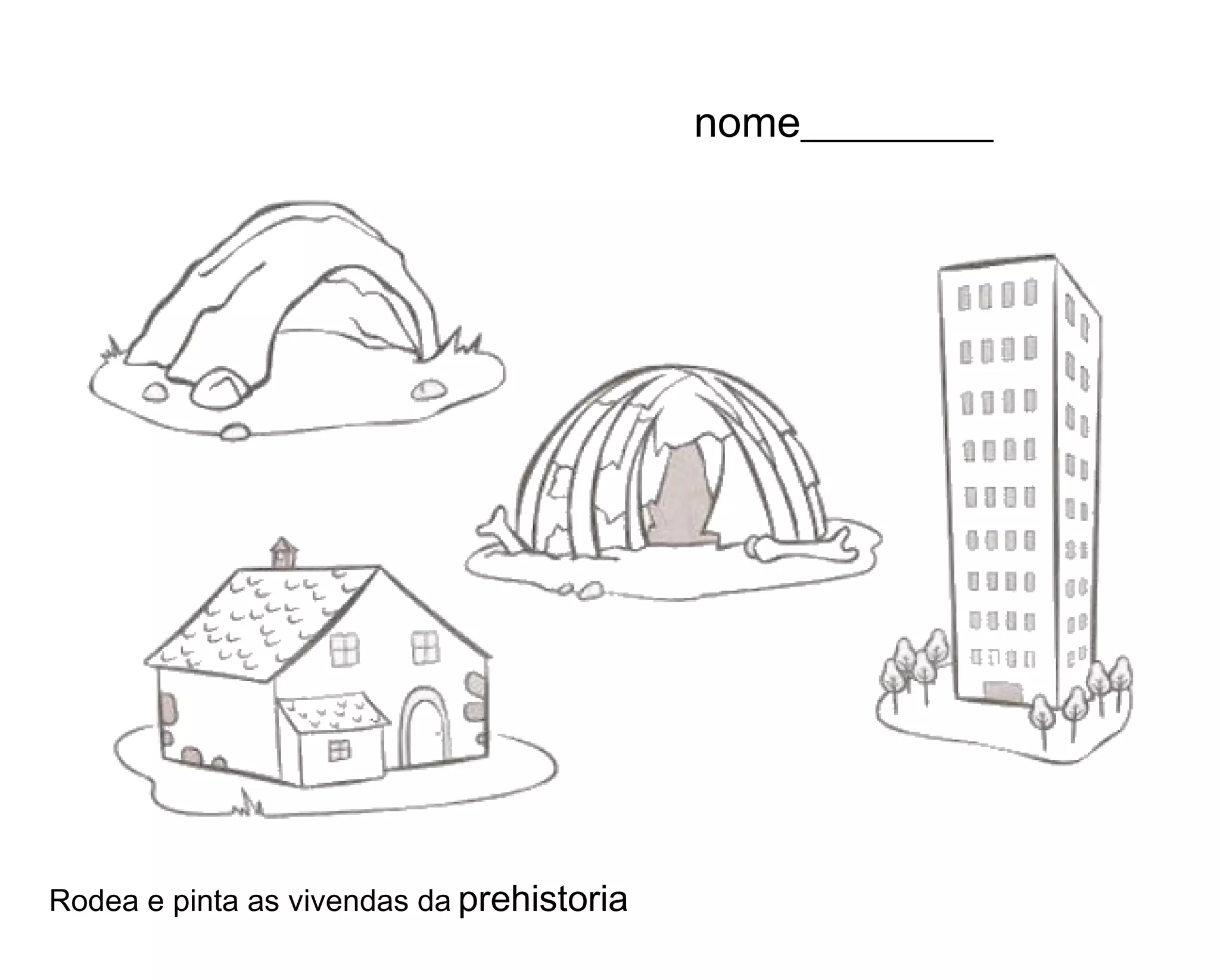 nome_________
Rodea e pinta as vivendas da prehistoria
