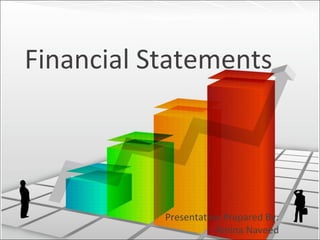 Financial Statements
Presentation Prepared By:
Amina Naveed
 