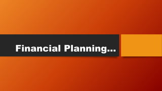 Financial Planning…
 