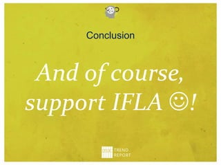 Conclusion
And of course,
support IFLA !
 