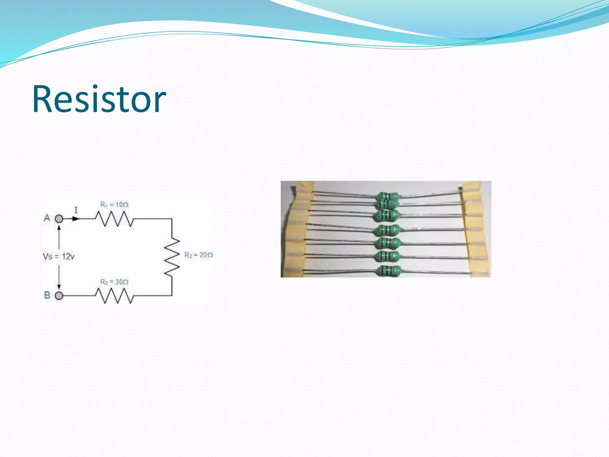 Resistor 
 