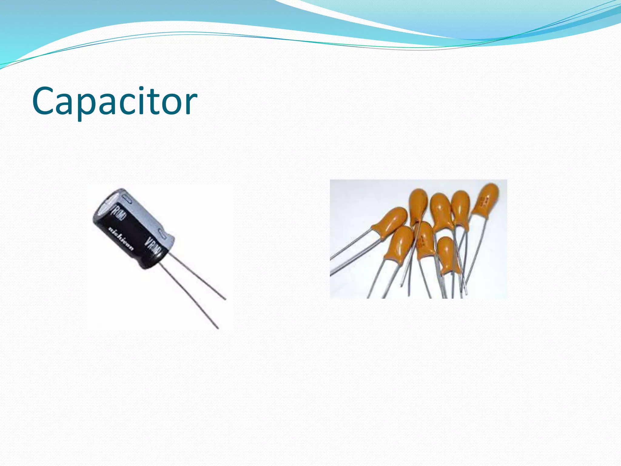 Capacitor 
 
