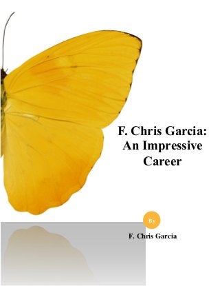 F. Chris Garcia:
An Impressive
Career
F. Chris Garcia
By
 