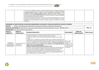 FICHA AMBIENTALY PLAN DE MANEJOAMBIENTAL PERMISO PARA REALIZAR LABORES DE MINERÍA ARTESANAL“ÁRIDOS LOJA 3”, CÓDIGO: 591999
22
11.  En  el  caso  no  deseado  de  suscitarse  un  derrame  de  algún  producto,  sub  producto  de  origen  o 
compuesto hidrocarburífero el mismo se tratará como si fuese una emergencia, inmediatamente el suelo  
o  superficie  afectada  se  aislará,  se  utilizará  un  KIT  de  emergencia  de  para  Derrames;  el  cual 
generalmente consta de absorbentes plegados o cordones. Luego estos se desecharán y tratarán de igual 
forma que los suelos que serán aislados y extraídos en su perímetro para disponer en base del PROGRAMA 
DE DISPOSICIÓN FINAL DE DESECHOS PELIGROSOS. 
Con estas medidas adoptadas también se busca minimizar los impactos a la población local por el uso de 
combustibles e hidrocarburos en general  ya que los mismos se encuentran protegidos y son usados 
conforme a la norma que establece un protocolo, ello también redunda en el incremento de los niveles 
de seguridad. 
PROGRAMA DE IDENTIFICACIÓN DE PROCESOS GENERADORES DE RESIDUOS Y DESECHOS DENTRO DEL PROYECTO MINERO 
OJETIVO:   Evitar la contaminación por generación innecesaria de residuos o generación de desechos 
PRIA ‐ 03 LUGAR DE APLICACIÓN: Sitio del Permiso o área para realizar labores de minería artesanal P.R.L.M.A.: “ÁRIDOS LOJA 3” 
RESPONSABLE: Sra. Aida Encarnación Loja Sánchez 
ASPECTO 
AMBIENTAL 
IMPACTO 
IDENTIFICADO 
MEDIDAS PROPUESTAS  INDICADORES 
MEDIO DE 
VERFIFICACIÓN 
PLAZO (meses) 
TRATAMIENTO Y 
CLASIFICACIÓN 
GRANULOMÉTRICA DEL 
MATERIAL ÁRIDO 
Contaminación del suelo, 
y aguas del Río 
Chuchumbletza 
1. Supervisar filtraciones en los conductos internos, acoples y uniones de los motores y dar 
mantenimiento preventivo a los mismos para evitar derrames innecesarios. 
2. Almacenaje adecuado  conforme al Plan de Manejo de Desechos Peligrosos de los residuos 
químicos. 
3. Dentro del uso y tratamiento de las aguas utilizadas para la clasificación granulométrica del 
material árido y separación de los detritos livianos, como óxidos lateríticos o de origen orgánico se 
construirá un sistema de tratamiento de las aguas (estanque de  sedimentación y decantación) el 
cual  ha  sido  presentado  para  su  aprobación  ante  el  SENAGUA,  el  cual  ha  sido  diseñado  para 
cumplir con el Art. 79 de la Ley de Minería así como también con la Ley Orgánica de Recursos 
Hídricos, Usos y Aprovechamiento del Agua. 
DISEÑO DE TANQUE DE ALMACENAMIENTO O RESERVA DE AGUA 
Se requiere un tanque de almacenamiento temporal cuyo volumen total de capacidad deberá ser 
de 270 m3. Es decir al doble de la capacidad de trabajo diario para garantizará una reserva de 
agua suficiente para el trabajo de clasificación por hidrogravimetría del material árido en 
condiciones de pluviometría desfavorables. Es decir cuando el agua sea particularmente turbia o 
con demasiados sólidos en suspensión, y el nivel del agua a su vez impida la explotación en el 
aluvial, se podrá contar con una reserva adicional. 
 
100  %  de  la 
funcionalidad 
operativa  de  las 
instalaciones  para 
el  tratamiento  de 
las aguas utilizadas 
en el proceso. 
 
   
 