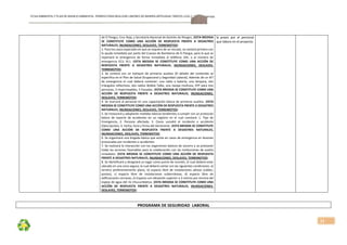 FICHA AMBIENTALY PLAN DE MANEJOAMBIENTAL PERMISO PARA REALIZAR LABORES DE MINERÍA ARTESANAL“ÁRIDOS LOJA 3”, CÓDIGO: 591999
31
de El Pangui, Cruz Roja, y Secretaría Nacional de Gestión de Riesgos. (ESTA MEDIDA 
SE  CONSTITUYE  COMO  UNA  ACCIÓN  DE  RESPUESTA  FRENTE  A  DESASTRES 
NATURALES, INUNDACIONES, DESLAVES, TERREMOTOS) 
2. Para los casos especiales en que se requiera de un rescate, se contará primero con 
la ayuda inmediata por parte del Cuerpo de Bomberos de El Pangui, para lo que se 
reportará  la  emergencia  de  forma  inmediata  al  teléfono  102,  o  al  número  de 
emergencia  ECU  911.  (ESTA  MEDIDA  SE  CONSTITUYE  COMO  UNA  ACCIÓN  DE 
RESPUESTA  FRENTE  A  DESASTRES  NATURALES,  INUNDACIONES,  DESLAVES, 
TERREMOTOS) 
3.  Se  contará  con  un  botiquín  de  primeros  auxilios  (El  detalle  del  contenido  se 
especifica en el Plan de Salud Ocupacional y Seguridad Laboral), Además de un KIT  
de  emergencia  el  cual  deberá  contener:  una  radio  a  batería,  una  lámpara,  dos 
triángulos reflectivos, dos radios Walkie Talke, una navaja multiuso, EPP para tres 
personas, 3 impermeables, 5 frazadas. (ESTA MEDIDA SE CONSTITUYE COMO UNA 
ACCIÓN  DE  RESPUESTA  FRENTE  A  DESASTRES  NATURALES,  INUNDACIONES, 
DESLAVES, TERREMOTOS) 
4. Se instruirá al personal en una capacitación básica de primeros auxilios. (ESTA 
MEDIDA SE CONSTITUYE COMO UNA ACCIÓN DE RESPUESTA FRENTE A DESASTRES 
NATURALES, INUNDACIONES, DESLAVES, TERREMOTOS) 
5. Se instaurará y adoptarán medidas básicas tendientes a cumplir con un protocolo 
básico  de  reporte  de  accidentes  en  un  registro  en  el  cual  constará:  1.  Tipo  de 
Emergencia,  2.  Persona  afectada,  3.  Como  sucedió  el  incidente  o  accidente 
(Descripción), 4. Fecha, hora y firma del Declarante. (ESTA MEDIDA SE CONSTITUYE 
COMO  UNA  ACCIÓN  DE  RESPUESTA  FRENTE  A  DESASTRES  NATURALES, 
INUNDACIONES, DESLAVES, TERREMOTOS) 
6. Se organizará una brigada básica que actúe en casos de emergencia en lesiones 
provocadas por incidentes o accidentes. 
7. Se realizará la interacción con los organismos básicos de socorro y se prestarán 
todas las acciones favorables para la colaboración con las instituciones de auxilio 
inmediato.  (ESTA  MEDIDA  SE  CONSTITUYE  COMO  UNA  ACCIÓN  DE  RESPUESTA 
FRENTE A DESASTRES NATURALES, INUNDACIONES, DESLAVES, TERREMOTOS) 
8. Se identificará y designará un lugar como punto de reunión, el cual deberá estar 
ubicado en una zona segura; la cual deberá contar con las siguientes condiciones: a) 
terreno  preferentemente  plano,  b)  espacio  libre  de  instalaciones  aéreas  (cables, 
postes),  c)  espacio  libre  de  instalaciones  subterráneas,  d)  espacio  libre  de 
edificaciones cercanas, e) Espacio con elevación superior a 3 metros por encima del 
espejo de agua del río Chucumbletza. (ESTA MEDIDA SE CONSTITUYE COMO UNA 
ACCIÓN  DE  RESPUESTA  FRENTE  A  DESASTRES  NATURALES,  INUNDACIONES, 
DESLAVES, TERREMOTOS) 
la  praxis  por  el  personal 
que labora en el proyecto. 
PROGRAMA DE SEGURIDAD  LABORAL 
 