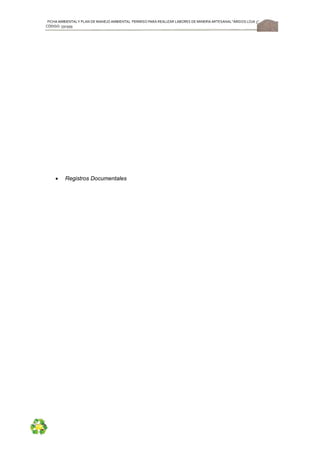 FICHA AMBIENTALY PLAN DE MANEJOAMBIENTAL PERMISO PARA REALIZAR LABORES DE MINERÍA ARTESANAL“ÁRIDOS LOJA 3”,
CÓDIGO: 591999
50
 Registros Documentales
 