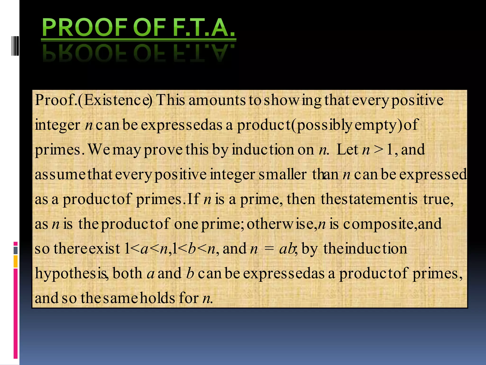 .forholdssamethesoand
primes,ofproductaasexpressedbecanandboth,hypothesis
inductionby the;and,1,1existthereso
andcomposite,isotherwise,prime;oneofproducttheisas
true,isstatementthen theprime,aisIfprimes.ofproductaas
expressedbecanansmaller thintegerpositiveeverythatassume
and1,>Let.oninductionbythisprovemayWeprimes.
ofempty)(possiblyproductaasexpressedbecaninteger
positiveeverythatshowingtoamountsThis)(ExistenceProof.
n
ba
n = ab<b<n<a<n
nn
n
n
nn
n
 